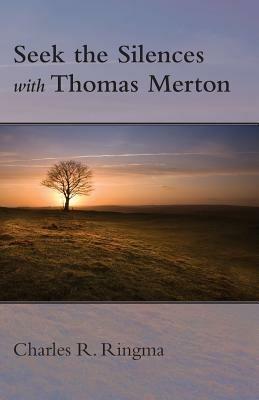 Seek the Silences with Thomas Merton - Charles Ringma - cover
