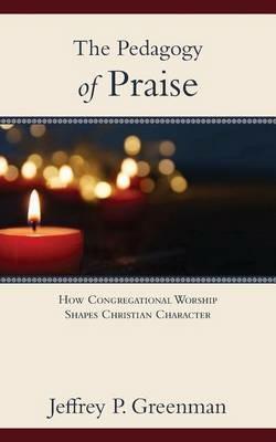 The Pedagogy of Praise - Jeffrey P Greenman - cover