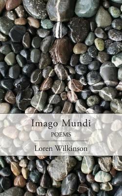 Imago Mundi: Poems - Loren Wilkinson - cover
