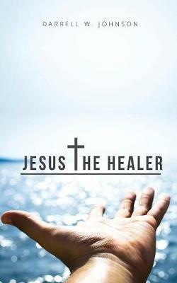 Jesus the Healer - Darrell Johnson - cover