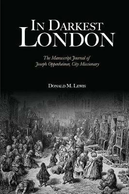 In Darkest London: The Manuscript Journal of Joseph Oppenheimer, City Missionary - Donald M Lewis - cover