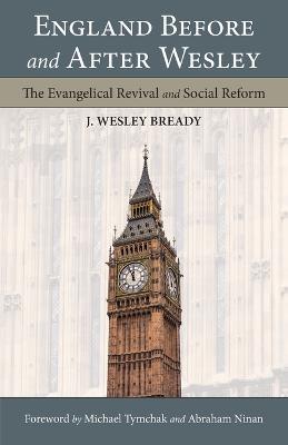 England Before and After Wesley: The Evangelical Revival and Social Reform - J Wesley Bready - cover