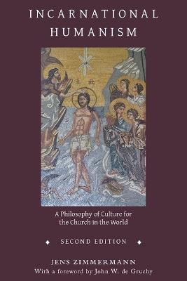 Incarnational Humanism: A Philosophy of Culture for the Church in the World - Jens Zimmermann - cover