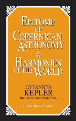 Epitome of Copernican Astronomy and Harmonies of the World - Johannes Kepler - cover