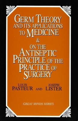Germ Theory and Its Applications to Medicine and on the Antiseptic Principle of the Practice of Surgery - Louis Pasteur - cover