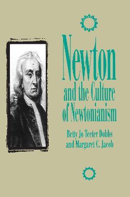 Newton and the Culture of Newtonianism - Betty Jo Teeter Dobbs,Margaret C. Jacob - cover