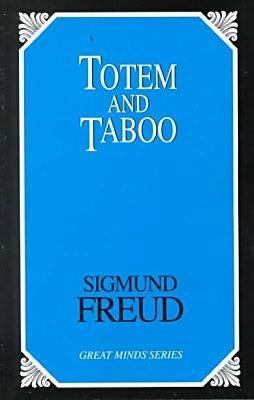 Totem and Taboo: Resemblances Between the Psychic Lives of Savages and Neurotics - Sigmund Freud - cover