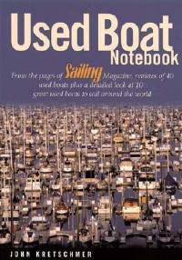 Used Boat Notebook: From the Pages of Sailing Magazine, Reviews of 40 Used Boats Plus a Detailed Look at Ten Great Used Boats to Sail Around the World - John Kretschmer - cover