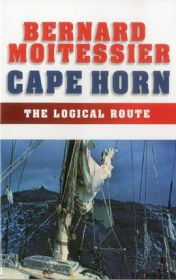 Cape Horn: The Logical Route: 14,216 Miles Without a Port of Call - Bernard Moitessier - cover