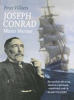 Joseph Conrad: Master Mariner: The Novelist's Life At Sea, Based on a Previously Unpublished Study by Alan Villiers