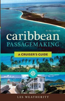 Caribbean Passagemaking: A Cruiser's Guide - Les Weatheritt - cover