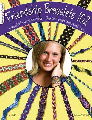 Friendship Bracelets 102: Over 50 Bracelets to Make & Share - Suzanne McNeill - cover