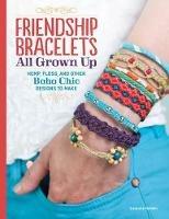 Friendship Bracelets: All Grown Up Hemp, Floss, and Other Boho Chic Designs to Make - Suzanne McNeill - cover