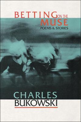 Betting on the Muse - Charles Bukowski - cover