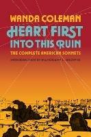 Heart First into this Ruin: The Complete American Sonnets - Wanda Coleman - cover