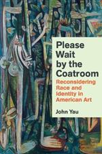 Please Wait by the Coat Room: Essays on Art, Race, And Culture