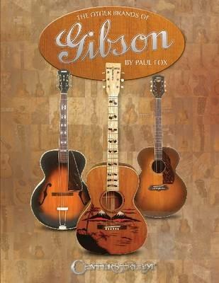 The Other Brands of Gibson: A Complete Guide - Paul Fox - cover