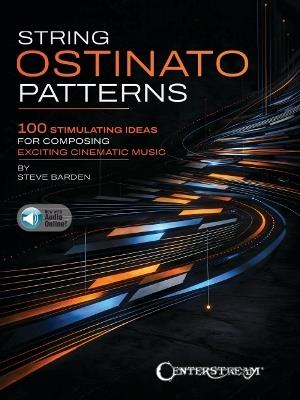 String Ostinato Patterns: 100 Stimulating Ideas for Composing Exciting Cinematic Music - Steve Barden - cover