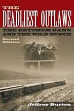 The Deadliest Outlaws: The Ketchum Gang and the Wild Bunch, Second Edition