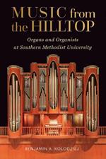 Music from the Hilltop: Organs and Organists at Southern Methodist University