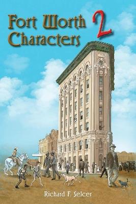 Fort Worth Characters 2 Volume 10 - Richard F. Selcer - cover