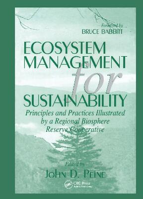 Ecosystem Management for Sustainability: Principles and Practices Illustrated by a Regional Biosphere Reserve Cooperative - John Peine,Samab Foundation - cover