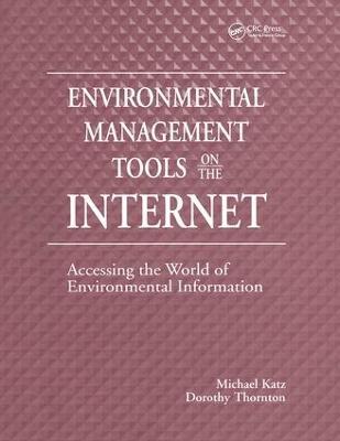 Environmental Management Tools on the Internet: Accessing the World of Environmental Information - Michael Katz,Dorothy Thornton - cover