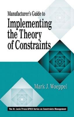 Manufacturer's Guide to Implementing the Theory of Constraints - Mark Woeppel - cover