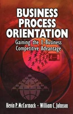 Business Process Orientation: Gaining the E-Business Competitive Advantage - Kevin P. McCormack,William C. Johnson - cover