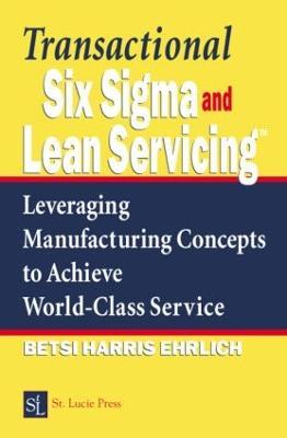 Transactional Six Sigma and Lean Servicing: Leveraging Manufacturing Concepts to Achieve World-Class Service - Betsi Harris Ehrlich - cover