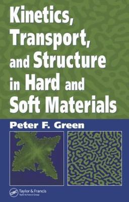 Kinetics, Transport, and Structure in Hard and Soft Materials - Peter F. Green - cover
