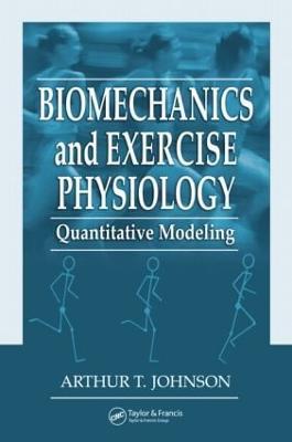 Biomechanics and Exercise Physiology: Quantitative Modeling - Arthur T. Johnson - cover