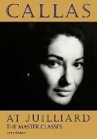 Callas at Juilliard: The Master Classes - John Ardoin - cover
