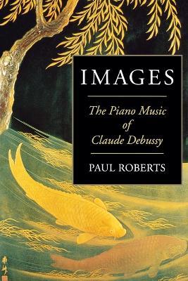 Images: The Piano Music of Claude Debussy - Paul Roberts - cover