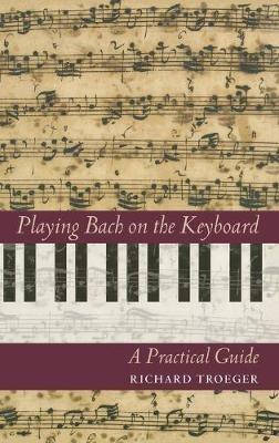 Playing Bach on the Keyboard: A Practical Guide - Richard Troeger - cover
