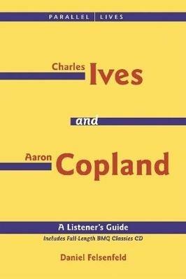Charles Ives and Aaron Copland - A Listener's Guide: Parallel Lives Series No. 1: Their Lives and Their Music - cover
