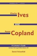 Charles Ives and Aaron Copland - A Listener's Guide: Parallel Lives Series No. 1: Their Lives and Their Music