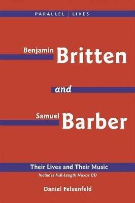 Benjamin Britten & Samuel Barber: Their Lives and Their Music - Daniel Felsenfeld - cover