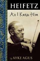 Heifetz As I Knew Him