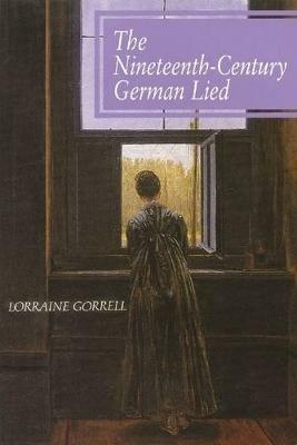 The Nineteenth-Century German Lied - Lorraine Gorrell - cover