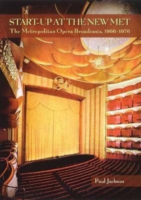Start-Up at the New Met: The Metropolitan Opera Broadcasts 1966-1976 - Paul Jackson - cover
