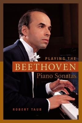 Playing the Beethoven Piano Sonatas - Robert Taub - cover