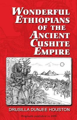 Wonderful Ethiopians of the Ancient Cushite Empire - Drusilla Dunjee Houston - cover