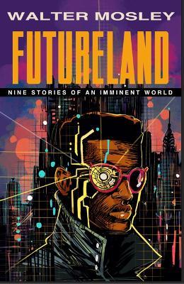 Futureland: Nine Stories of an Imminent World - Walter Mosley - cover