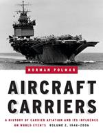 Aircraft Carriers - Volume 2: A History of Carrier Aviation and its Influence on World Events, Volume II: 1946-2006