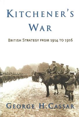 Kitchener'S War: British Strategy from 1914-1916