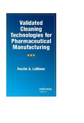 Validated Cleaning Technologies for Pharmaceutical Manufacturing - Destin A. LeBlanc - cover
