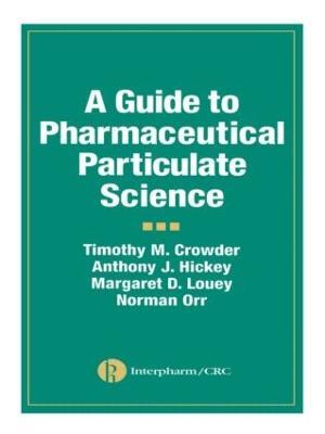 A Guide to Pharmaceutical Particulate Science - Anthony J. Hickey,Timothy M. Crowder,Margaret D. Louey - cover