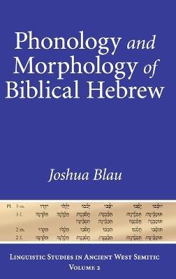 Phonology and Morphology of Biblical Hebrew: An Introduction - Joshua Blau - cover