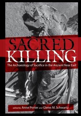 Sacred Killing: The Archaeology of Sacrifice in the Ancient Near East - cover